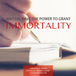 Writers-have-the-power-to-grant-immortality.