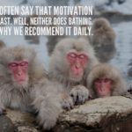people-say-that-motivation-doesnt-last